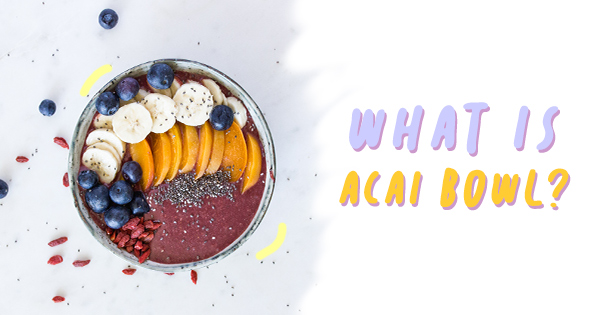 acai bowl คืออะไร